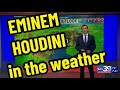 Eminem Houdini lyrics in the weather!