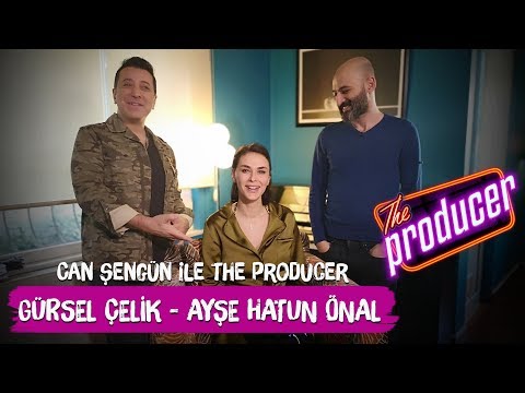 Gürsel Çelik / Ayşe Hatun Önal - Can Şengün ile The Producer