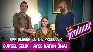 Gürsel Çelik / Ayşe Hatun Önal - Can Şengün ile The Producer