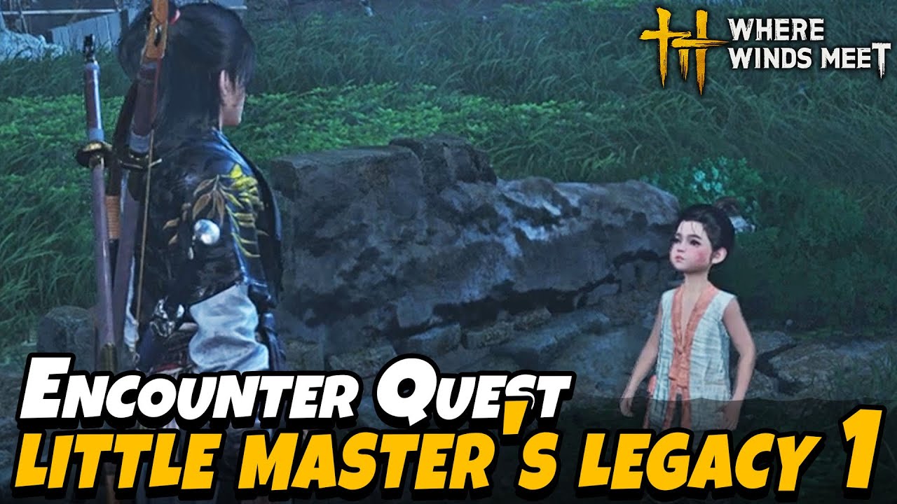 Little Master's Legacy 1 -  Encounter Quest | Where Winds Meet
