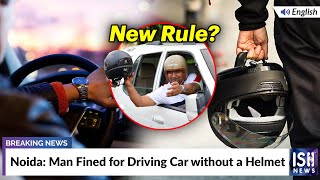 Noida: Man Fined for Driving Car without a Helmet