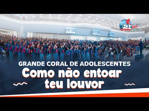 Como Não Entoar o Teu Louvor | Grande Coral de Adolescentes |21° Congresso de Adolescentes da IEADPE