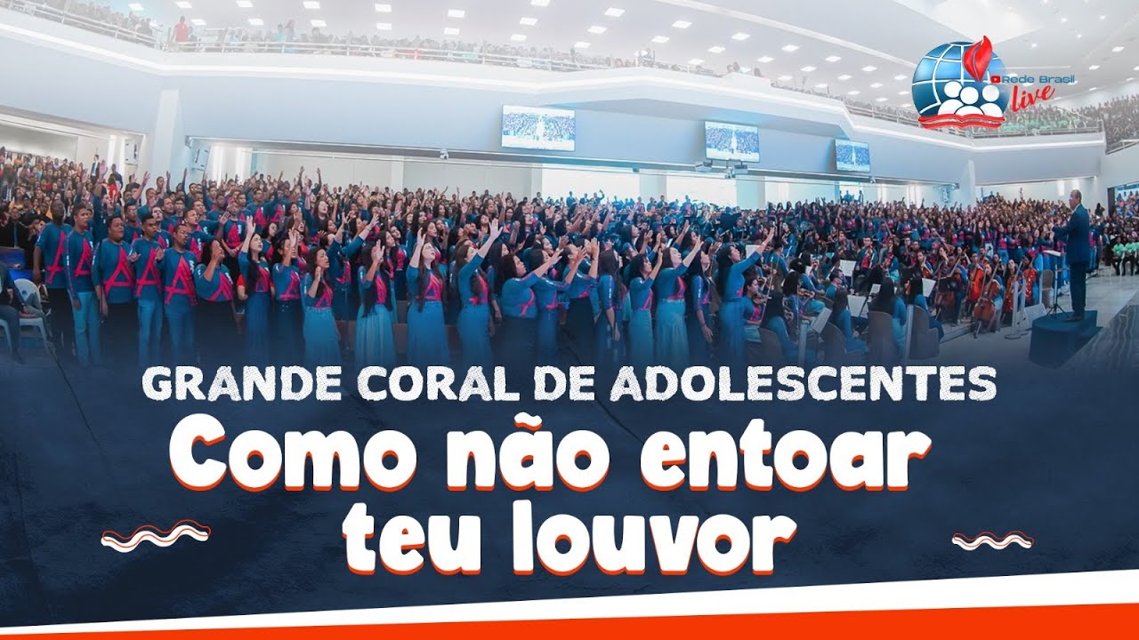 Como Não Entoar o Teu Louvor | Grande Coral de Adolescentes |21° Congresso de Adolescentes da IEADPE