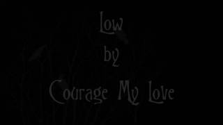 Courage My Love - Low [Track 9 - Becoming EP]