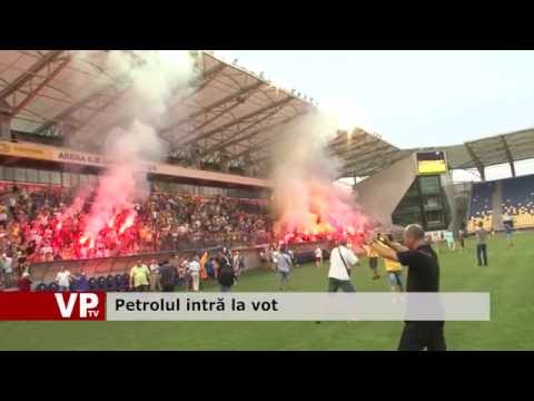 Petrolul intră la vot