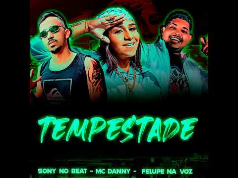 Tempestade - Sony no beat, Mc danny e felupe na voz