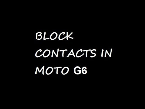 how to block contacts in moto g6