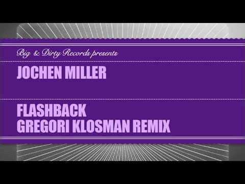 Jochen Miller - Flashback (Gregori Klosman Remix) [Big & Dirty Recordings]