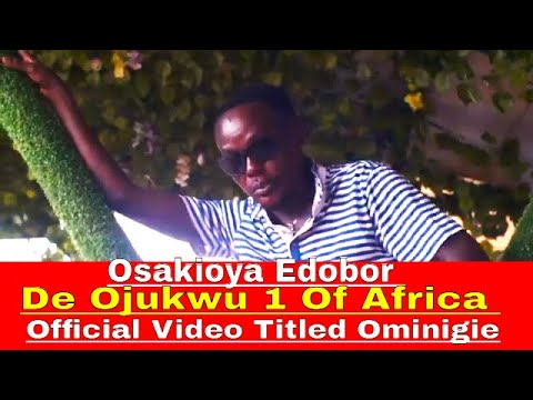 Osakioya Edobor De Ojukwu 1 Of Africa Official Video Titled Ominigie