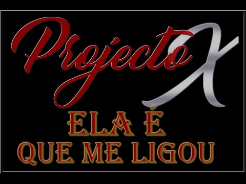 Projecto X – Ela É Que Me Ligou (Audio)