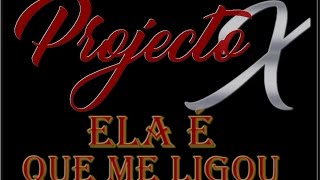 Projecto X – Ela É Que Me Ligou (Audio)