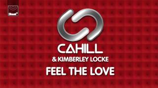 Cahill & Kimberley Locke - Feel The Love (Toy Armada & DJ Grind Anthem Remix) *Pre-Order Now*