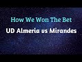 UD Almeria vs Mirandes - How We Won This Bet. 07/12/19 - Spanish Division 2 UD Almeria vs Mirandes - How We Won This Bet. 07/12/19 - Spanish Division 2