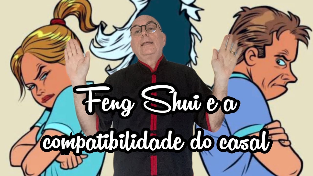 Compatibilidade de Casais - Feng Shui EP 15