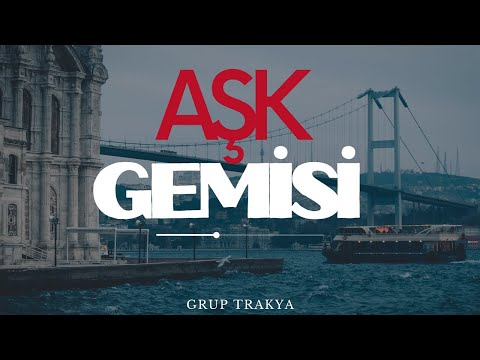 Grup Trakya - Aşk Gemisi