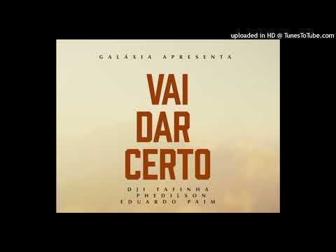 Dji Tafinha - Vai Dar Certo (Feat. Phedilson & Eduardo Paim)