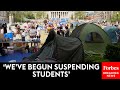 BREAKING NEWS: Columbia University Announces Suspensions Of Protesters At Encampment Have Begun