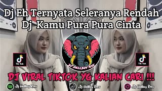 Download lagu DJ EH TERNYATA SELERANYA RENDAH || DJ KAMU PURA PURA CINTA VIRAL TIKTOK TERBARU 2026 mp3