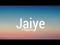 P-Square - Jaiye (Ihe geme) [Lyrics]