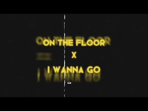 On The Floor x I Wanna Go (Mashup)