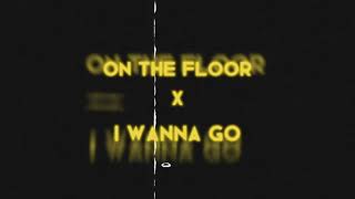 Download lagu On The Floor x I Wanna Go (Mashup) mp3