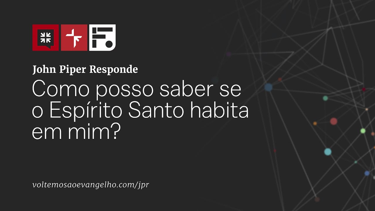 Como posso saber se o Espírito Santo habita em mim? // John Piper Responde