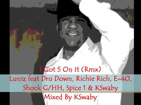 Luniz feat Dru Down, Richie Rich,E-40 etc & KSwaby -I Got 5 On It (Rmx) - Mixed By KSwaby