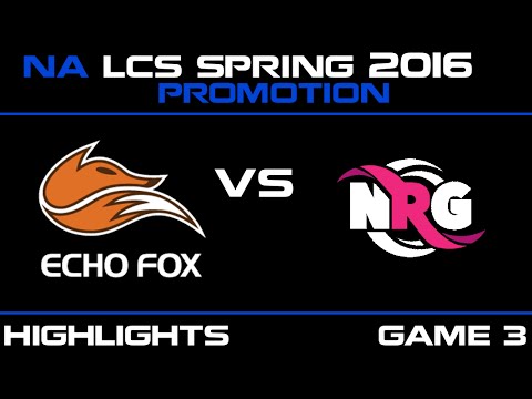 FOX vs NRG Game 3 highlights NA LCS Spring Promotion 2016 Echo FOX vs NRG Esports   NRG vs FOX