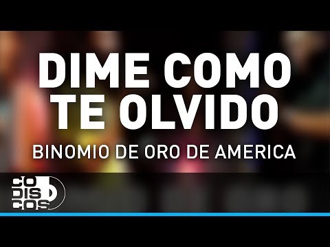 Dime Cómo Te Olvido, Binomio De Oro De América - Audio