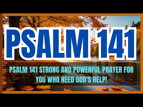 PSALM 141 STRONG AND POWERFUL PRAYER FOR YOU WHO NEED GOD'S HELP!