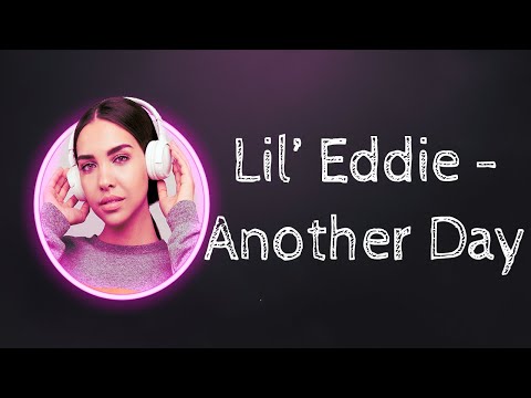 Lil' Eddie - Another Day [Lyrics in Description]