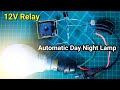 Relay Project | Automatic Day Night Lamp💡 Using 12V Relay Circuit📼