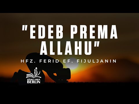 "Edeb prema Allahu"                                                       Hfz. Ferid ef. Fijuljanin
