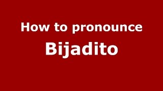 How to pronounce Bijadito