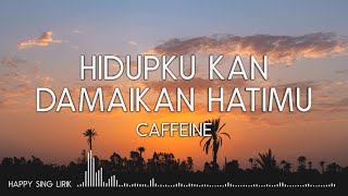 Caffeine - Hidupku Kan Damaikan Hatimu (Lirik)