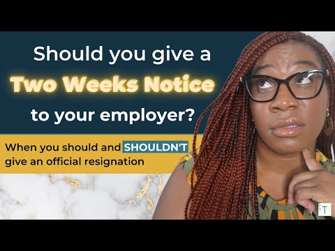 Do I have to give a two-weeks notice? | Reasons to NOT Give a Two-Week Notice When Leaving Your Job