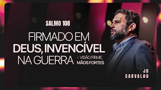 Salmo 108 - Firmado em Deus, Invencível na Guerra - Visão Firme, Mãos Fortes | JB Carvalho