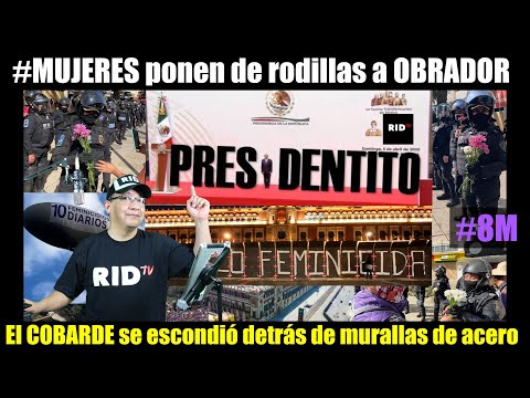 Women bring Obrador to his knees, the coward hid behind walls of steel