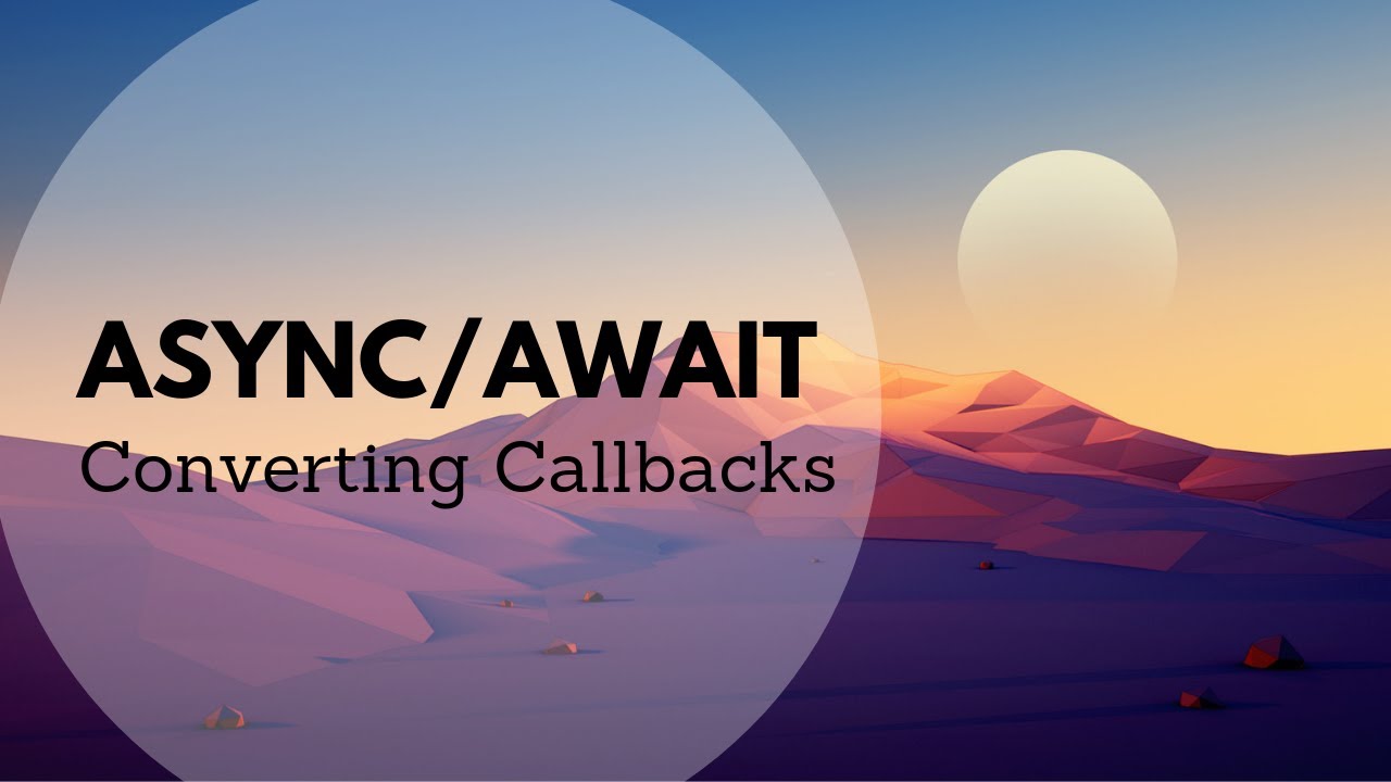 Converting callbacks into async/await