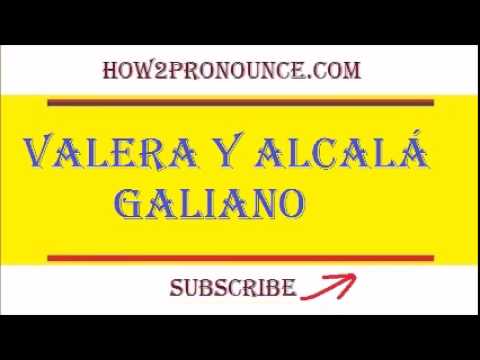 How To Pronounce VALERA Y ALCALA GALIANO