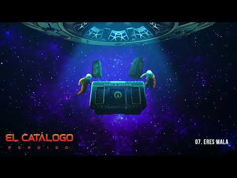 Eres Mala - Yaga & Mackie | El Catálogo Perdido