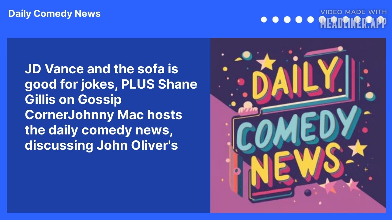 JD Vance and the sofa is good for jokes, PLUS Shane Gillis on Gossip CornerJohnny Mac hosts the daily comedy news, discussing John Oliver's