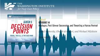 Decision Points Podcast S5 E14: Hostages, Post-Sinwar Succession, and Thwarting a Hamas Revival