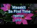 Masakit Sa First Time by TAMTAX lyrics