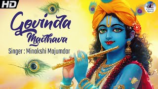 Govinda Madhava By Minakshi Majumdar | Latest Krishna Bhajan | Beautiful Krishna Song | Bhakti Song