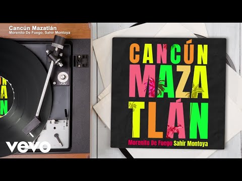 Morenito De Fuego, Sahir Montoya - Cancún Mazatlán (Audio)