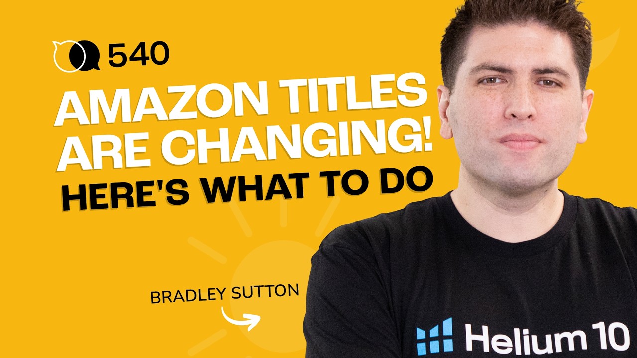 #540 - Amazon Title Changes Are Coming: What Sellers Must Do