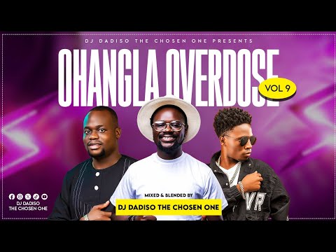 OHANGLA OVERDOSE MIXX VOL 9/RAPUDO/DIGI DIGI/BERNA/MAA TO MARA FT DJ DADISO THE CHOSEN ONE 