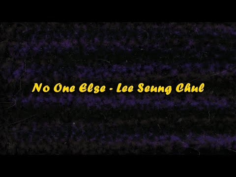 Lee Seung Chul - No One Else Lyrics