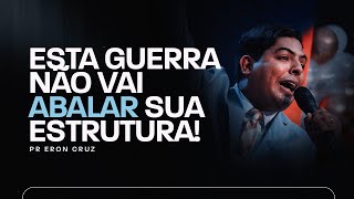 Esta guerra não vai abalar sua estrutura | Pr. Eron Cruz